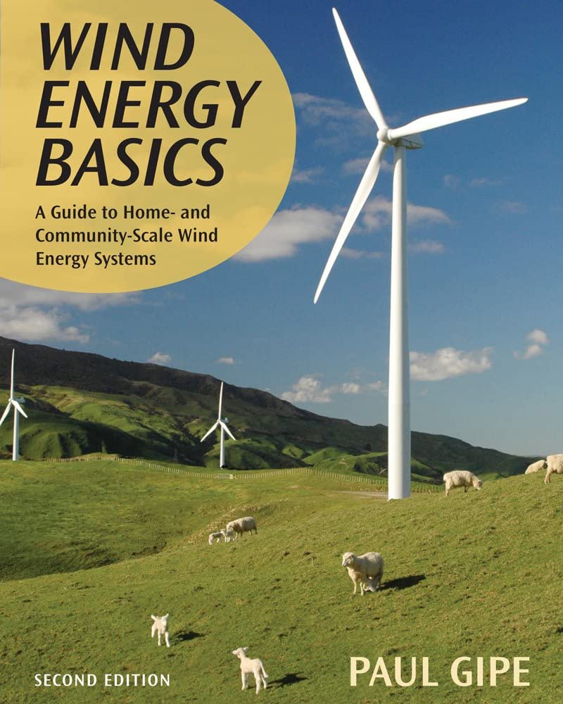 Wind Energy Basics A Guide to Home and Community Scale Wind Energy Systems By Paul Gipe
