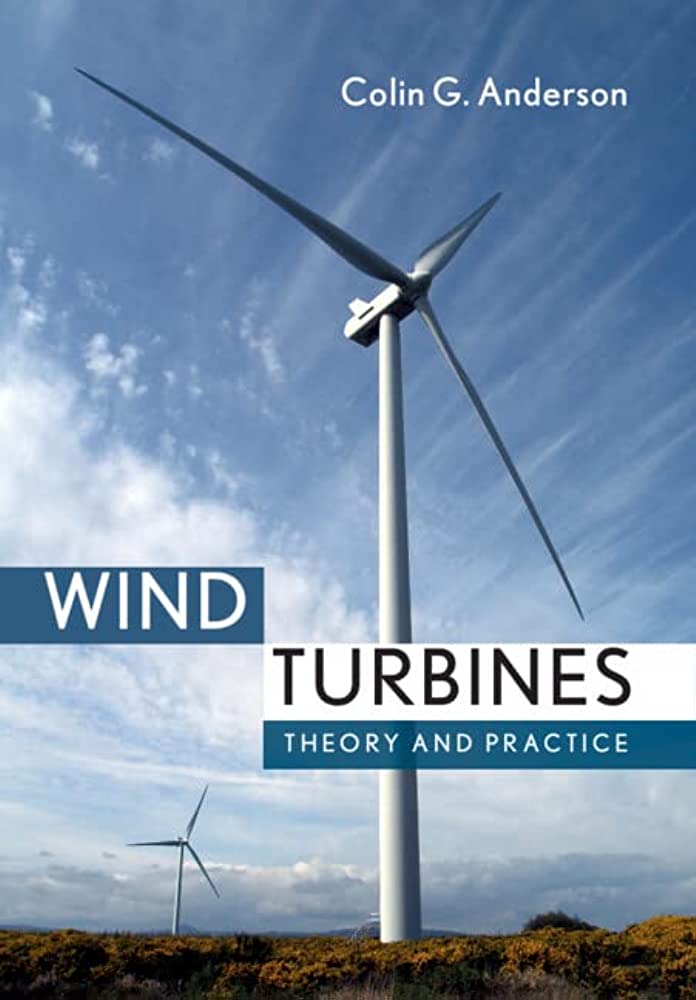 Wind Turbines Theory and Practice 1st Edition by Colin Anderson